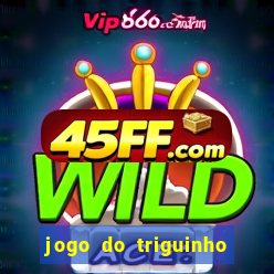jogo do triguinho de ganhar dinheiro